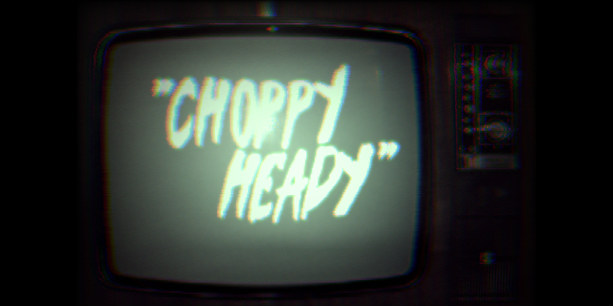Choppy Heady
